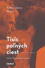 Robert James Waller: Tisíc poľných ciest - Epilóg k Madisonským mostom