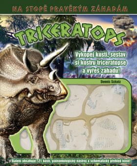 Dennis Schatz: Triceratops - Vykopej kosti, sestav si kostru Triceratopse a vyřeš záhadu!