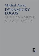 Michal Ajvaz: Dynamický logos - O významové stavbě světa