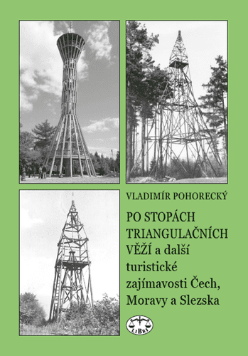 Vladimír Pohorecký: Po stopách triangulačních věží - a další turistické zajímavosti Čech, Moravy a Slezska