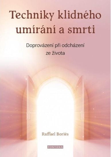 Boriés Raffael: Techniky klidného umírání a smrti - Doprovázení při odcházení ze života
