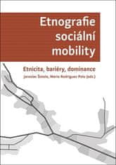 Jaroslav Šotola: Etnografie sociální mobility - Etnicita, bariéry, dominance
