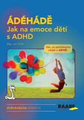 Jan Uhlíř: ÁDÉHÁDĚ Jak na emoce dětí s ADHD - Vše, co potřebujete vědět o ADHD.