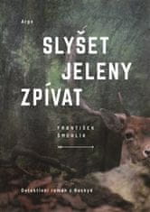 František Šmehlík: Slyšet jeleny zpívat