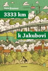 Braunová Petra: 3333 km k Jakubovi - Podle deníku Mirka Korbela