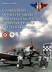 Miroslav Pajer: Čechoslováci ve válečné službě vojenských sil a letectva Svobodné Francie - v letech 1940-1945