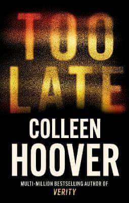 Hooverová Colleen: Too Late: The most addictive thriller of the year, from the global bestseller