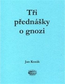 Jan Kozák: Tři přednášky o gnozi