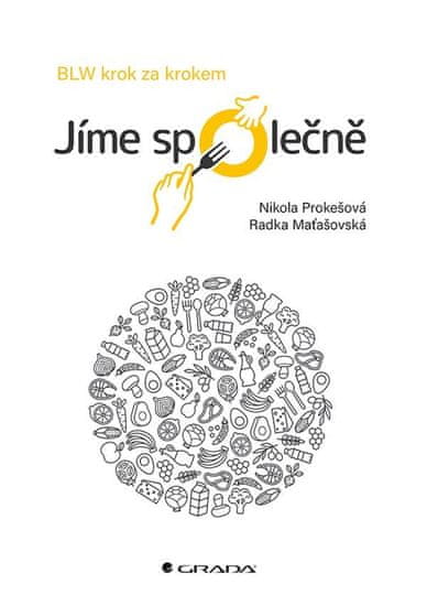 Prokešová Nikola, Maťašovská Radka,: Jíme společně - BLW krok za krokem