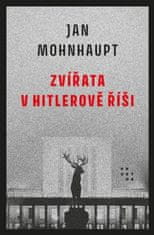 Jan Mohnhaupt: Zvířata v Hitlerově říši