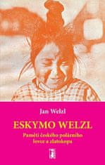 Jan Welzl: Eskymo Welzl - Paměti českého polárního lovce a zlatokopa