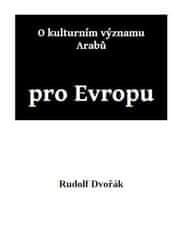 Rudolf Dvořák: O kulturním významu Arabů pro Evropu