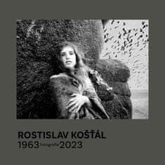 Košťál Rostislav: Rostislav Košťál: Fotografie 1963 – 2023