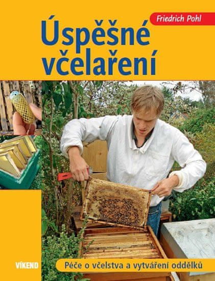 Friedrich Pohl: Úspěšné včelaření - Péče o včelstva a vy
