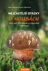 Björn Wergen, Gilbertová Katrin,: Nejčastější otázky o houbách - Více než 100 otázek a odpovědí myko