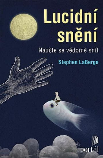 Stephen LaBerge: Lucidní snění - Naučte se vědomě snít