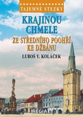 Luboš Y. Koláček: Tajemné stezky - Krajinou chmele ze středního Poohří ke Džbánu