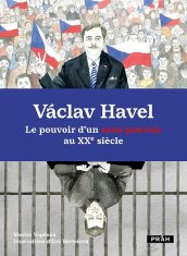 Martin Vopěnka: Václav Havel Le pouvoir d’un sans-pouvoir au XXe siecle