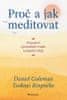 Goleman Daniel, Rinpočhe Tsoknyi,: Proč a jak meditovat - Propojení východních tradic a západní vědy
