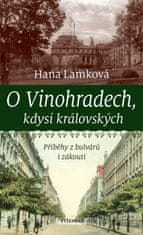 Lamková Hana: O Vinohradech, kdysi královských - Příběhy z bulvárů i zákoutí