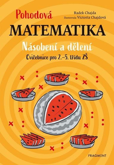 Chajda Radek: Pohodová matematika - Násobení a dělení, Cvičebnice pro 2.-5. třídu ZŠ