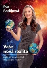 Eva Paclíková: Vaše nová realita - aneb Jak se přesunout do paralelní reality