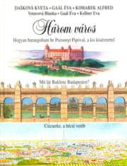 Kolektív autorov: Három Város - Hogyan barangoltam be Pozsonyt Pipóval, a kis kíséretettel