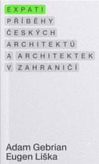 Adam Gebrian;Eugen Liška: Expati - Příběhy českých architektů a architektek v zahraničí