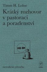 Timm H. Lohse: Krátký rozhovor v pastoraci a poradenství - metodická příručka