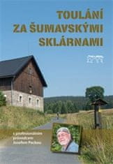 Josef Pecka: Toulání za šumavskými sklárnami s profesionálním průvodcem Josefem Peckou