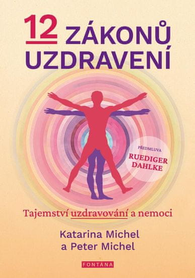 Michel Katarina, Michel Peter,: 12 zákonů uzdravení - Tajemství uzdravování a nemoci