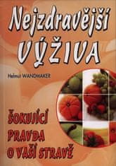 Helmut Wandmaker: Nejzdravější výživa - Šokující pravda o vaší výživě