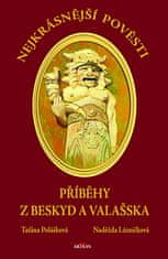 Naděžda Lázničková; Taťána Polášková: Nejkrásnější pověsti: Příběhy z Beskyd a Valašska