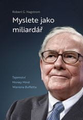 Robert G. Hagstrom: Myslete jako miliardář - Tajemství Money Mind Warrena Buffetta