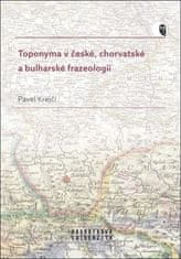 Pavel Krejčí: Toponyma v české, chorvatské a bulharské frazeologii