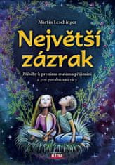 Martin Leschinger: Největší zázrak - Příběhy k prvnímu svatému přijímání a pro povzbuzení víry