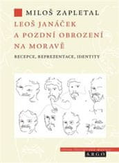 Miloš Zapletal: Leoš Janáček a pozdní obrození na Moravě - recepce, reprezentace, identity