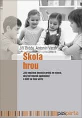 Jiří Bréda;Antonín Vacek: Škola hrou - Jak využívat herních prvků ve výuce, aby byl mozek spokojený a děti se lépe učily