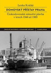 Lenka Krátká: Domovský přístav Praha - Československá námořní plavba v letech 1948 až 1989