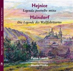 Petra Laurin;Monika Hanika: Hejnice - Legenda poutni´ho mi´sta / Haindorf - Die Legende des Wallfahrtsortes