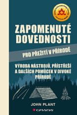 John Plant: Zapomenuté dovednosti pro přežití v přírodě - Výroba nástrojů, přístřeší a dalších pomůcek v divoké přírodě