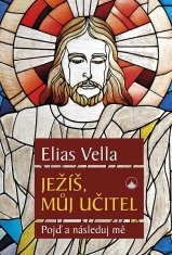 Elias Vella: Ježíš, můj Učitel - Pojď a následuj mě