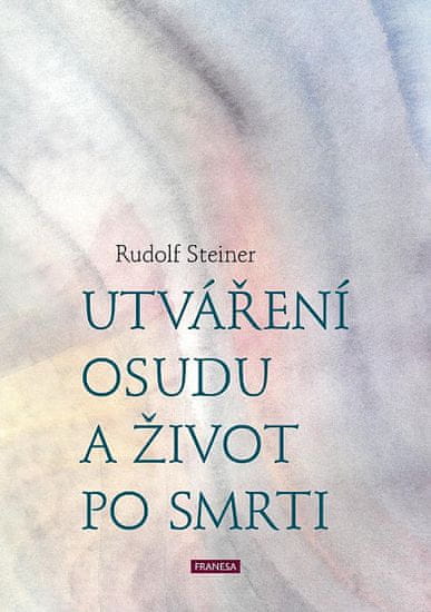 Rudolf Steiner: Utváření osudu a život po smrti