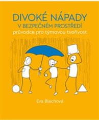 Eva Blechová;Django Pinter: Divoké nápady v bezpečném prostředí - průvodce pro týmovou tvořivost