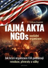 Engdahl F. William: Tajná akta NGOs nevládní organizace - Jak krycí organizace CIA podněcují revoluc