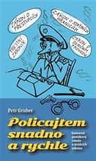 Gruber Petr: Policajtem snadno a rychle - humorný povídkový román o strážcích zákona