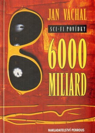 Jan Váchal: 6000 miliard - Sci-fi povídky