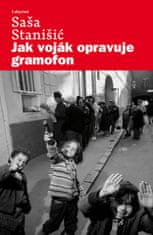 Saša Stanišić: Jak voják opravuje gramofon