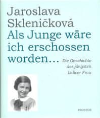 Jaroslava Skleničková: Als Junge wäre ich erschossen worden...