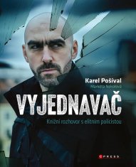 Pošíval Karel, Nekolová Markéta,: Vyjednavač - Knižní rozhovor s elitním policistou